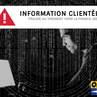 INFORMATION CLIENTÈLE | FRAUDE AU VIREMENT VERS LA FRANCE (SEPA)